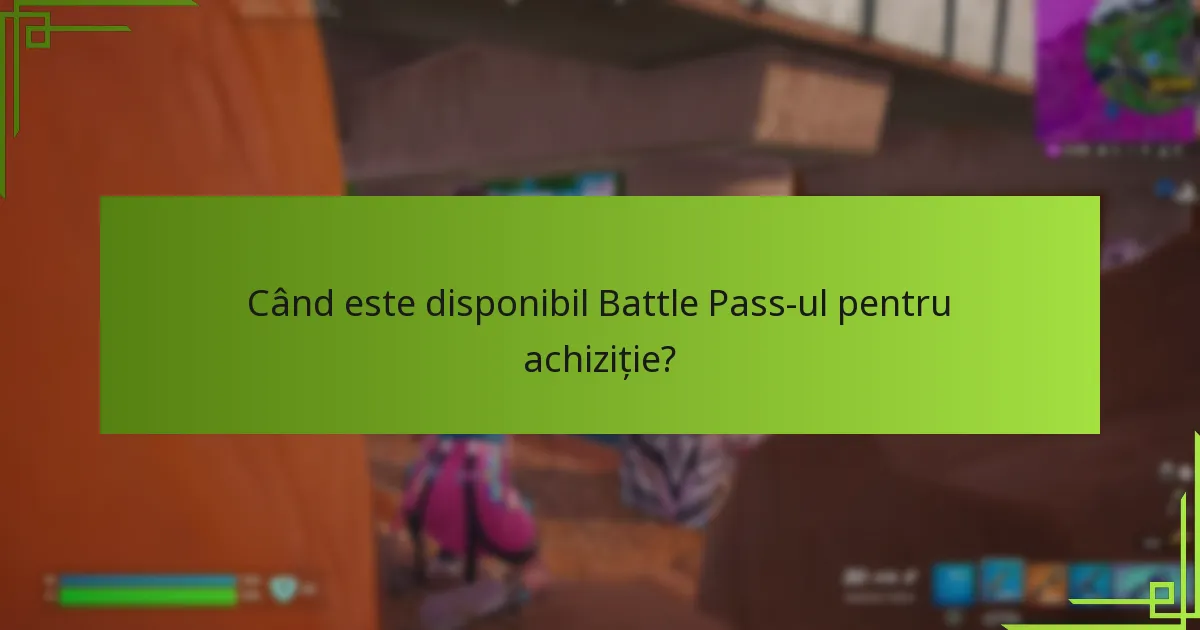 Când este disponibil Battle Pass-ul pentru achiziție?