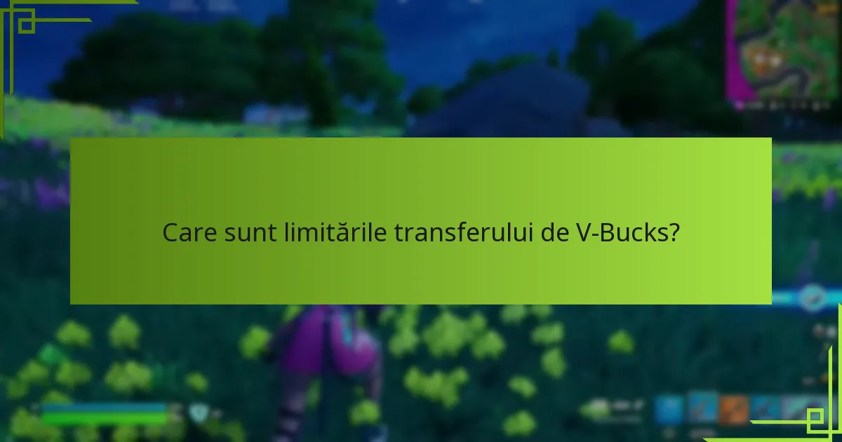 Care sunt limitările transferului de V-Bucks?