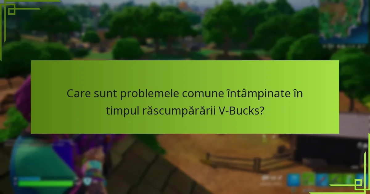 Care sunt problemele comune întâmpinate în timpul răscumpărării V-Bucks?