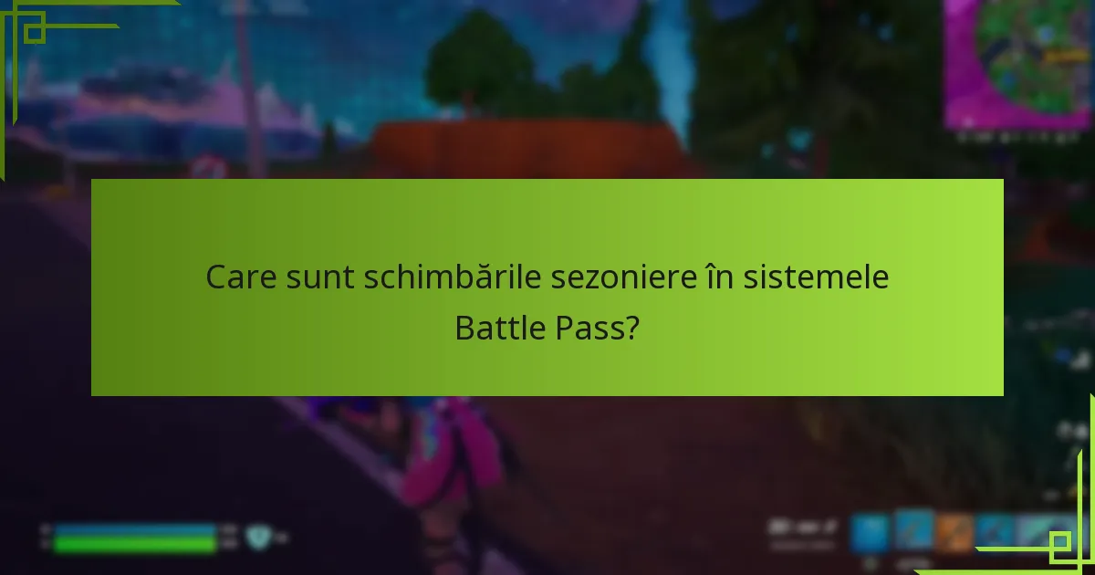 Care sunt schimbările sezoniere în sistemele Battle Pass?