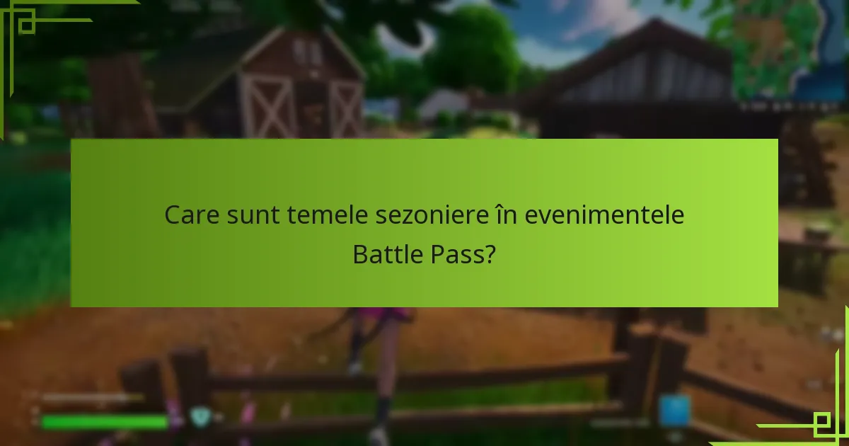 Care sunt temele sezoniere în evenimentele Battle Pass?