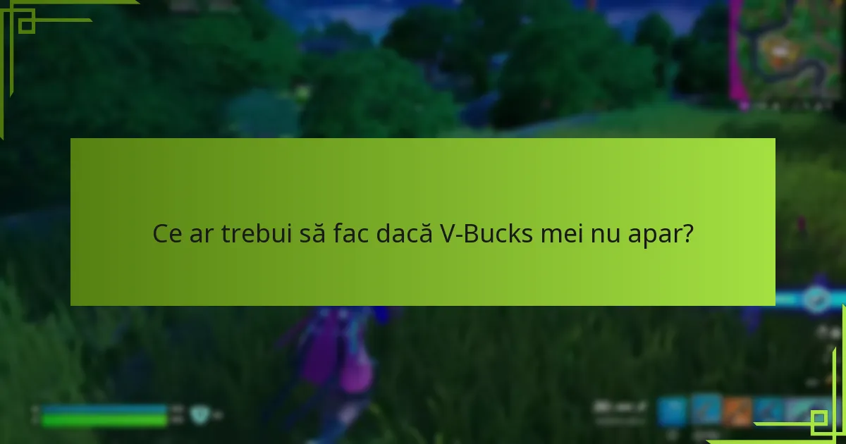 Ce ar trebui să fac dacă V-Bucks mei nu apar?