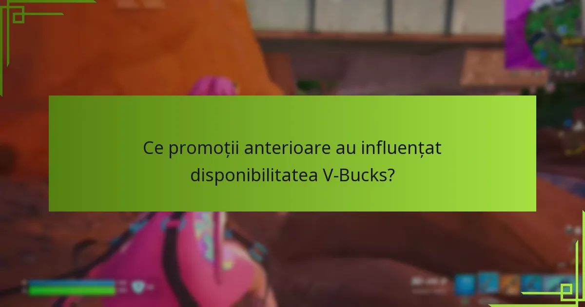 Ce promoții anterioare au influențat disponibilitatea V-Bucks?
