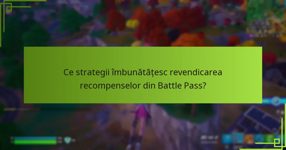 Ce strategii îmbunătățesc revendicarea recompenselor din Battle Pass?