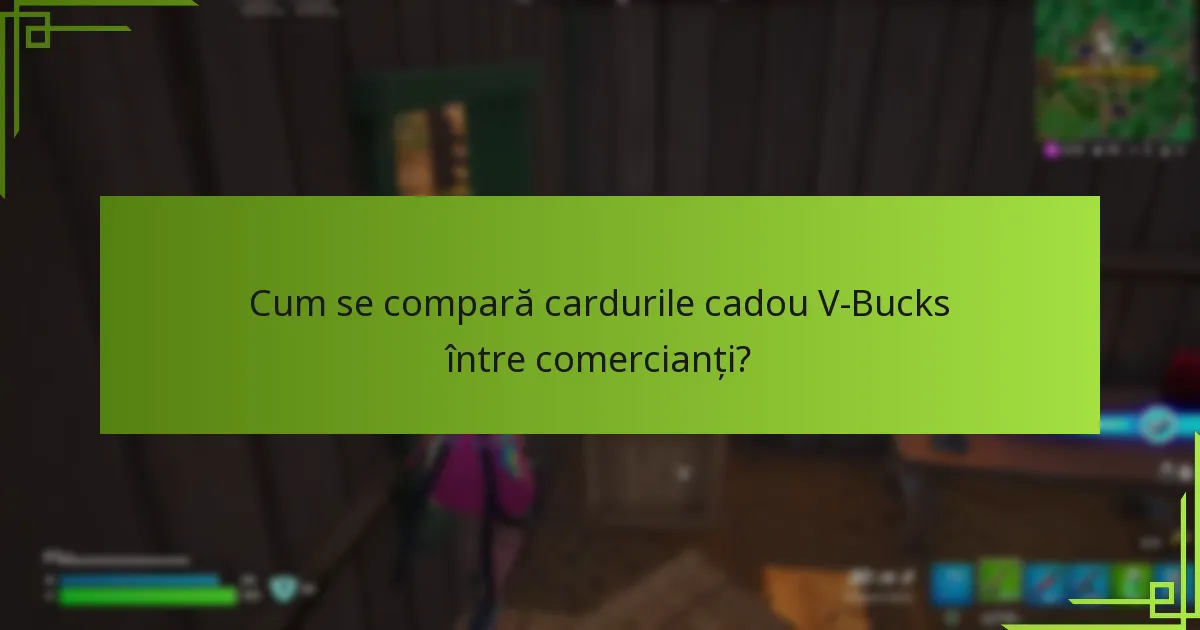 Cum se compară cardurile cadou V-Bucks între comercianți?
