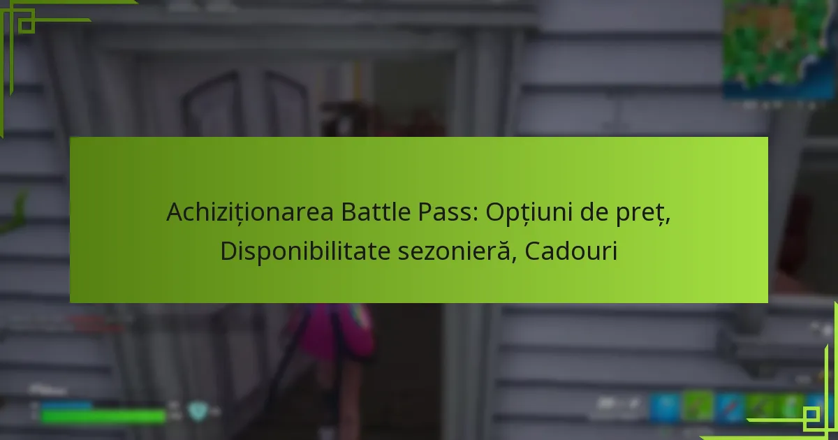 Achiziționarea Battle Pass: Opțiuni de preț, Disponibilitate sezonieră, Cadouri