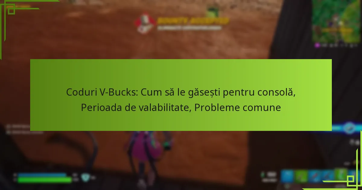 Coduri V-Bucks: Cum să le găsești pentru consolă, Perioada de valabilitate, Probleme comune