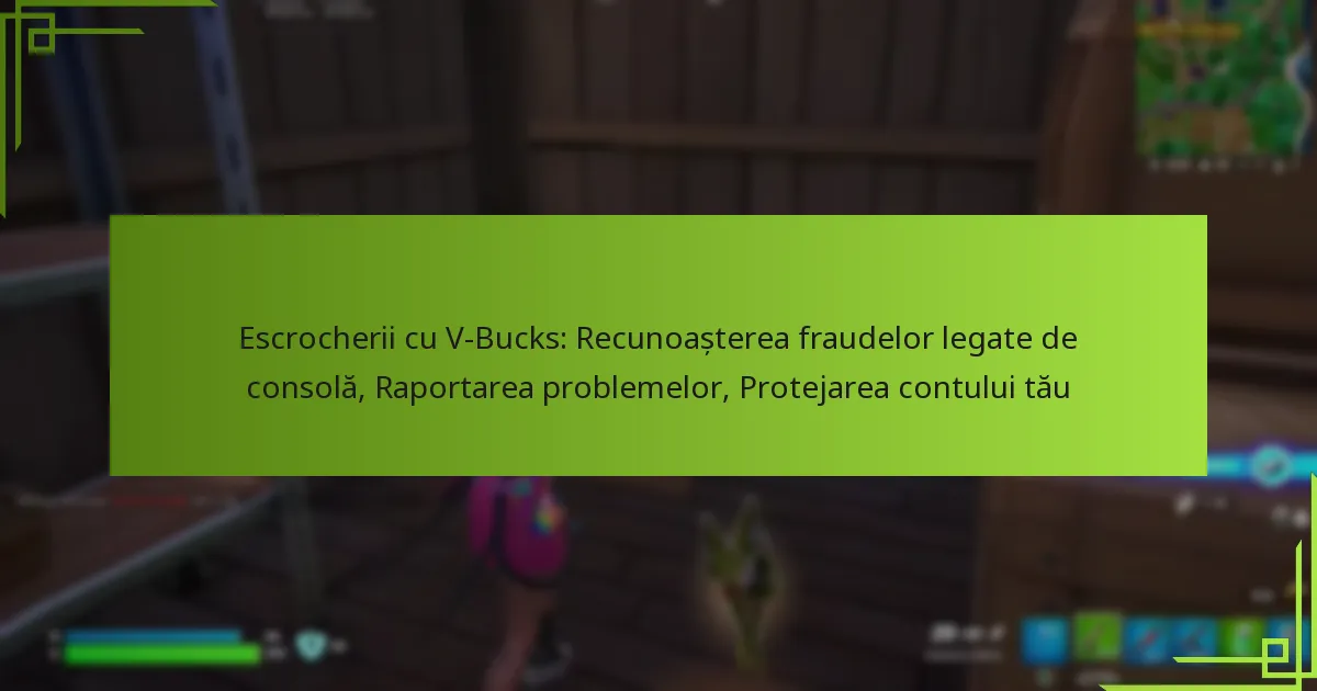 Escrocherii cu V-Bucks: Recunoașterea fraudelor legate de consolă, Raportarea problemelor, Protejarea contului tău