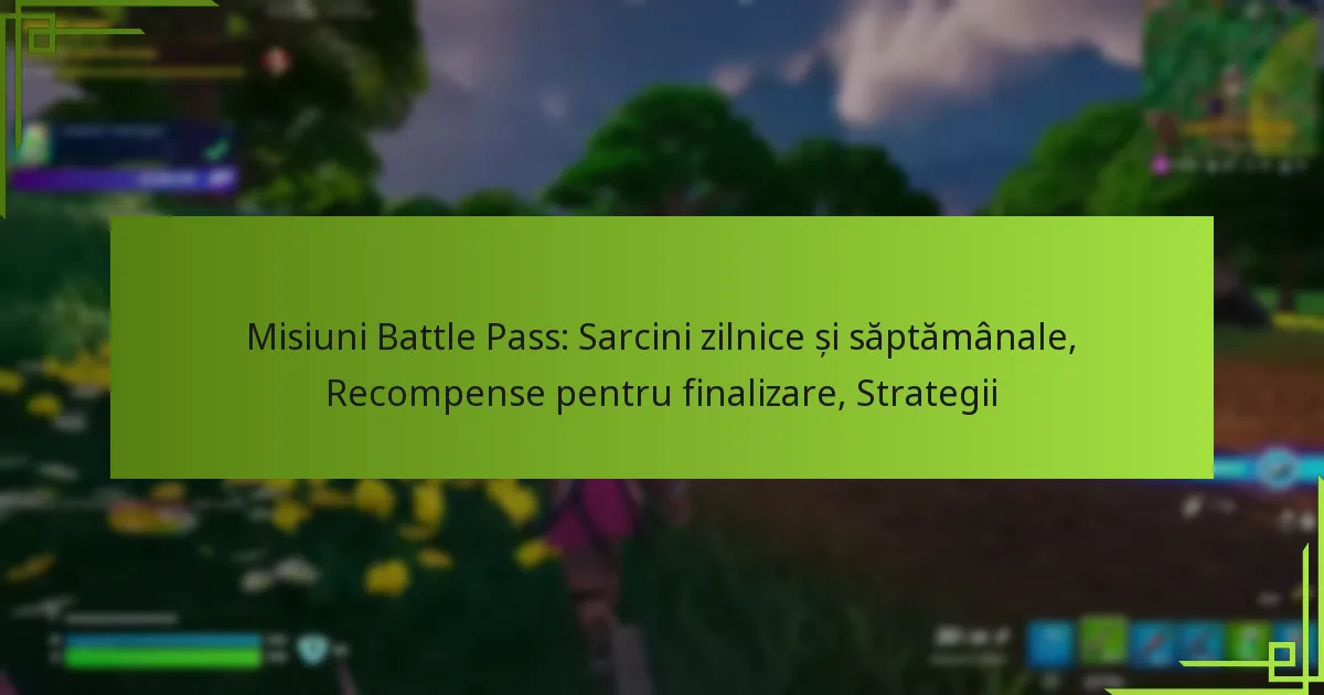 Misiuni Battle Pass: Sarcini zilnice și săptămânale, Recompense pentru finalizare, Strategii