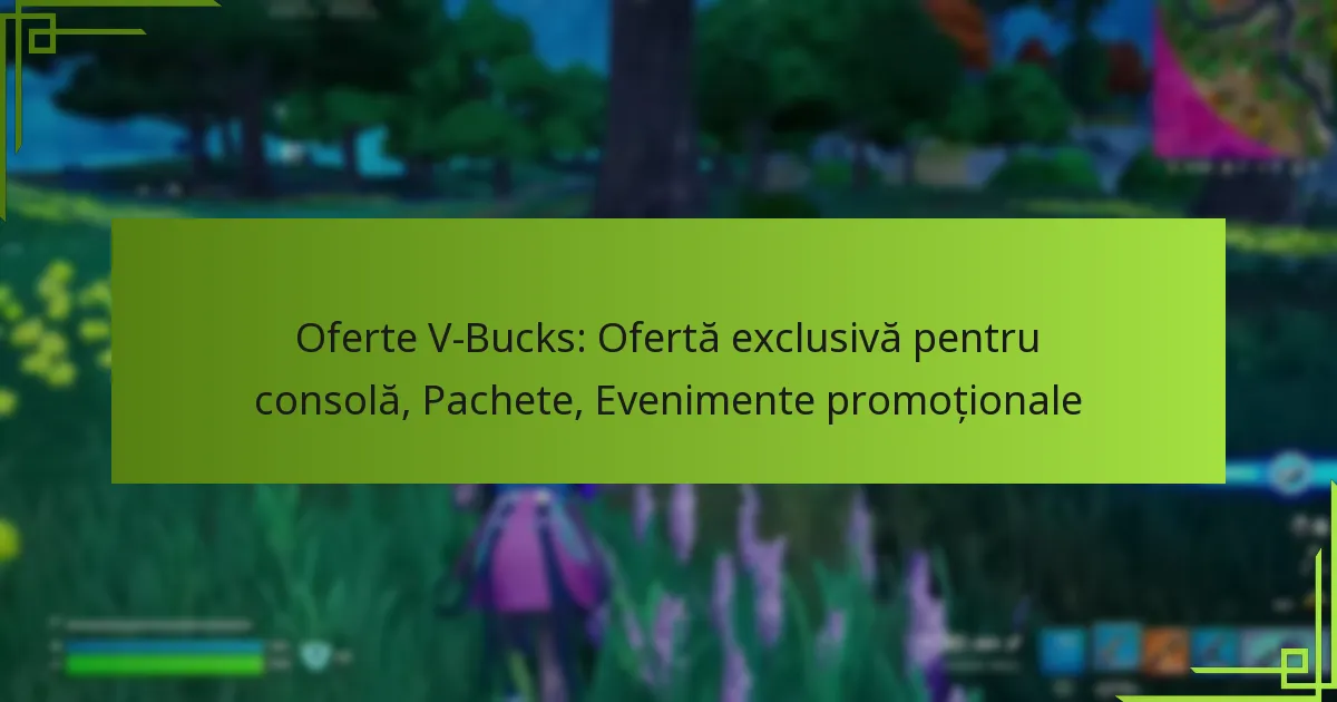 Oferte V-Bucks: Ofertă exclusivă pentru consolă, Pachete, Evenimente promoționale