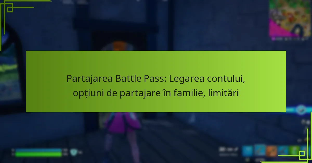 Partajarea Battle Pass: Legarea contului, opțiuni de partajare în familie, limitări