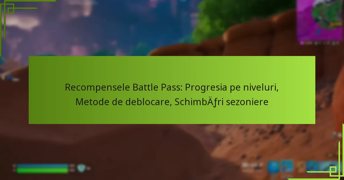 Recompensele Battle Pass: Progresia pe niveluri, Metode de deblocare, Schimbări sezoniere