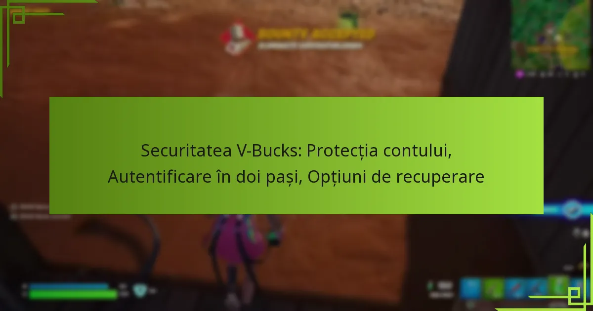 Securitatea V-Bucks: Protecția contului, Autentificare în doi pași, Opțiuni de recuperare