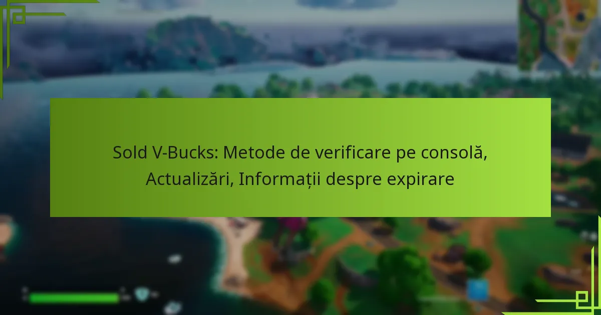 Sold V-Bucks: Metode de verificare pe consolă, Actualizări, Informații despre expirare