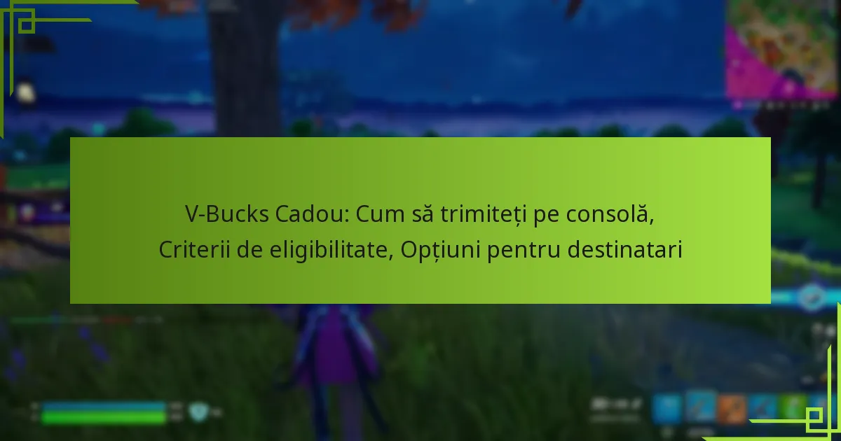 V-Bucks Cadou: Cum să trimiteți pe consolă, Criterii de eligibilitate, Opțiuni pentru destinatari